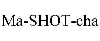 MA-SHOT-CHA
