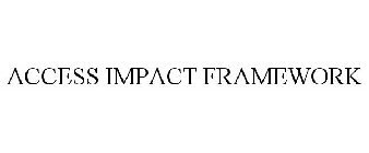 ACCESS IMPACT FRAMEWORK