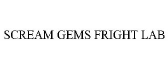 SCREAM GEMS FRIGHT LAB