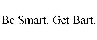 BE SMART. GET BART.