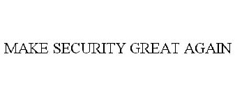 MAKE SECURITY GREAT AGAIN