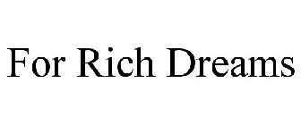 FOR RICH DREAMS