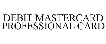 DEBIT MASTERCARD PROFESSIONAL CARD