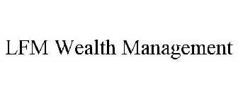 LFM WEALTH MANAGEMENT