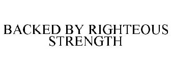 BACKED BY RIGHTEOUS STRENGTH