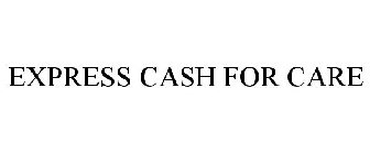 EXPRESS CASH FOR CARE