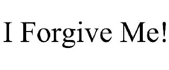 I FORGIVE ME!