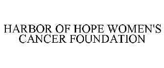 HARBOR OF HOPE WOMEN'S CANCER FOUNDATION