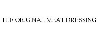 THE ORIGINAL MEAT DRESSING