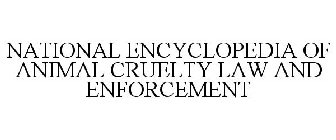 NATIONAL ENCYCLOPEDIA OF ANIMAL CRUELTYLAW AND ENFORCEMENT
