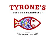 TYRONE'S · FISH FRY SEASONING · MAKE ANY FISH TASTE GOOD