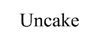 UNCAKE