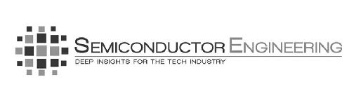 SEMICONDUCTOR ENGINEERING DEEP INSIGHTSFOR THE TECH INDUSTRY