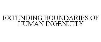 EXTENDING BOUNDARIES OF HUMAN INGENUITY