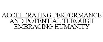 ACCELERATING PERFORMANCE AND POTENTIAL THROUGH EMBRACING HUMANITY