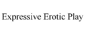 EXPRESSIVE EROTIC PLAY