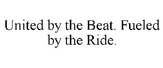 UNITED BY THE BEAT. FUELED BY THE RIDE.