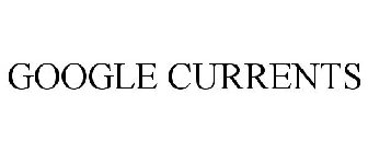 GOOGLE CURRENTS