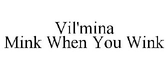 VIL'MINA MINK WHEN YOU WINK