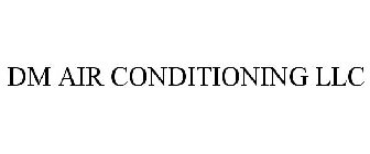 DM AIR CONDITIONING LLC