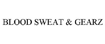 BLOOD SWEAT & GEARZ