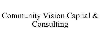 COMMUNITY VISION CAPITAL & CONSULTING