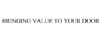 BRINGING VALUE TO YOUR DOOR