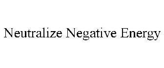 NEUTRALIZE NEGATIVE ENERGY