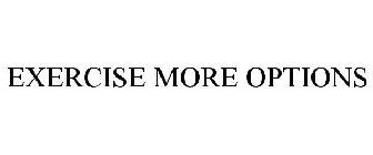 EXERCISE MORE OPTIONS