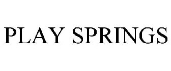 PLAY SPRINGS