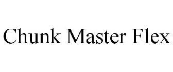 CHUNK MASTER FLEX