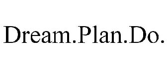 DREAM.PLAN.DO.