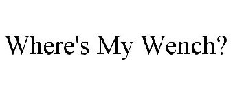 WHERE'S MY WENCH?
