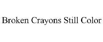 BROKEN CRAYONS STILL COLOR