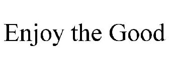 ENJOY THE GOOD
