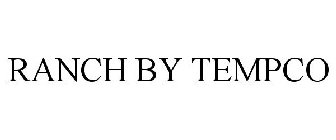 RANCH BY TEMPCO