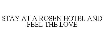 STAY AT A ROSEN HOTEL AND FEEL THE LOVE