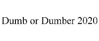 DUMB OR DUMBER 2020