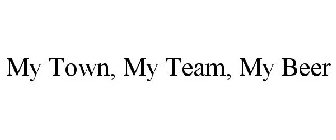MY TOWN, MY TEAM, MY BEER