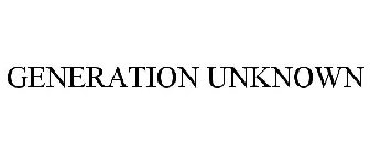 GENERATION UNKNOWN