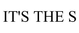 IT'S THE S