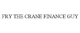 FRY THE CRANE FINANCE GUY