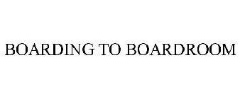 BOARDING TO BOARDROOM