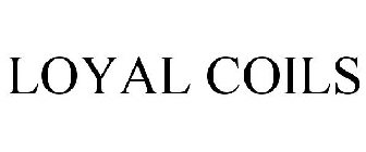 LOYAL COILS