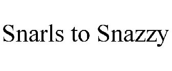 SNARLS TO SNAZZY