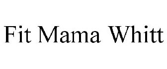 FIT MAMA WHITT