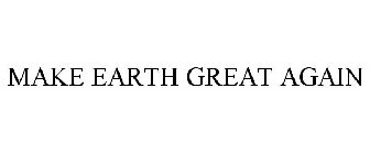 MAKE EARTH GREAT AGAIN