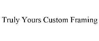 TRULY YOURS CUSTOM FRAMING