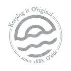 KEEPING IT O'RIGINAL SINCE 1888. O'SIDE