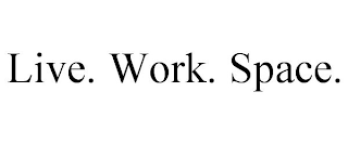 LIVE. WORK. SPACE.